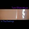 Tom Elliot Music - In the Feelings - Single